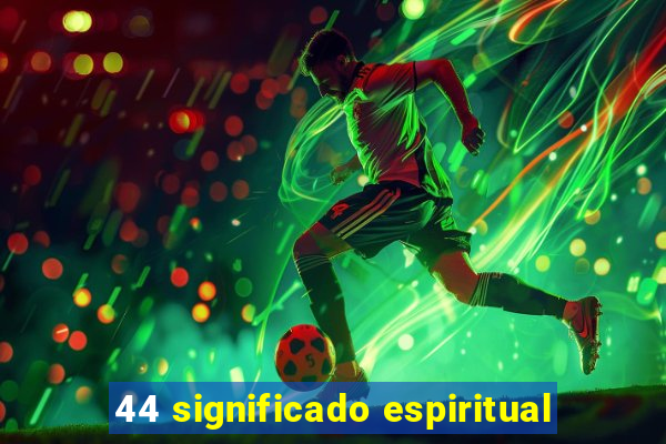 44 significado espiritual